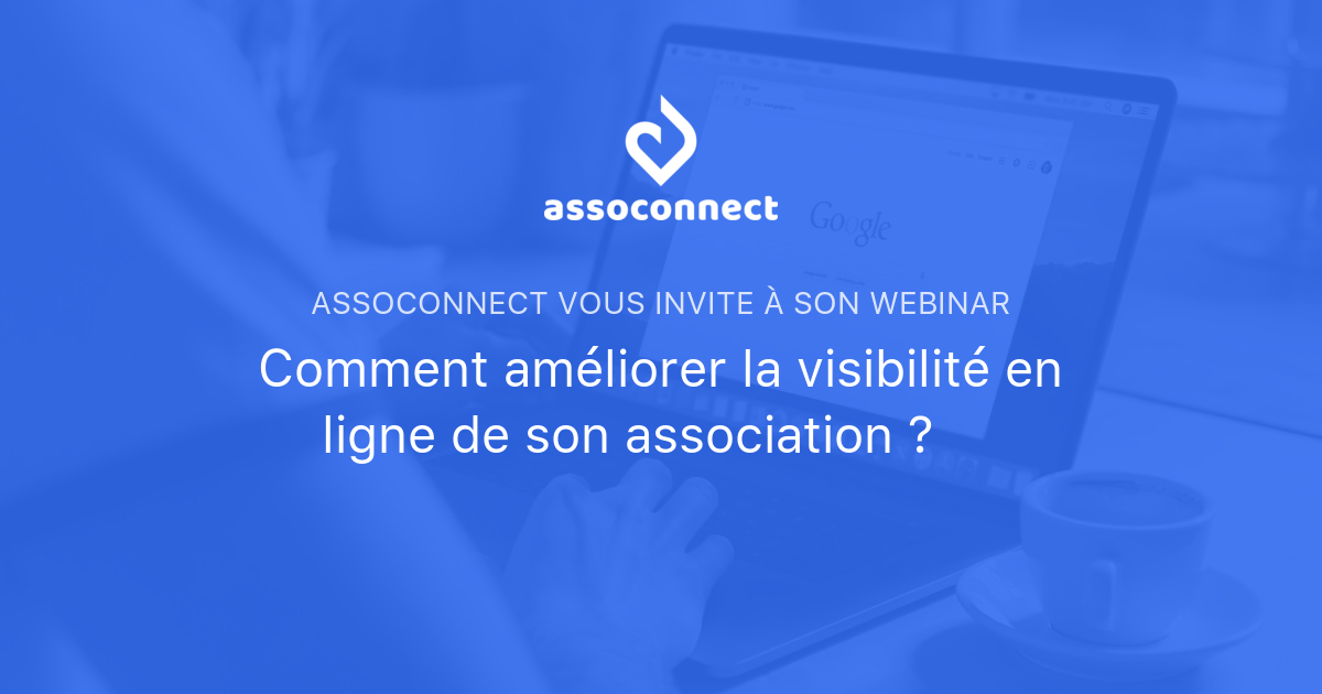 Comment Améliorer La Visibilité En Ligne De Son Association ? | AssoConnect