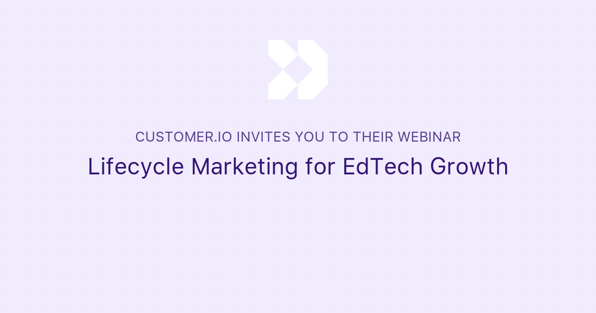 Lifecycle Marketing For Edtech Growth Customer Io Lifecycle Marketing For Edtech Growth Customer Io