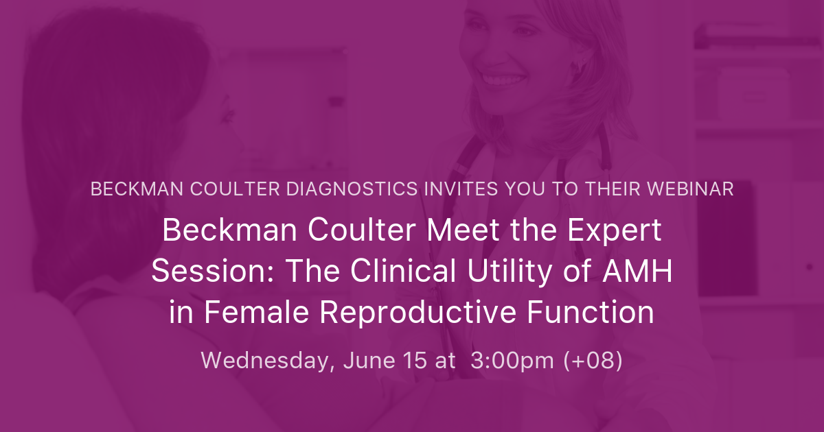 Beckman Coulter Meet The Expert Session The Clinical Utility Of Amh In Female Reproductive