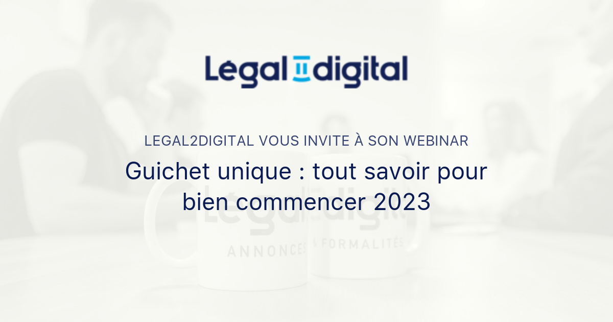 Guichet Unique : Tout Savoir Pour Bien Commencer 2023 | Legal2digital