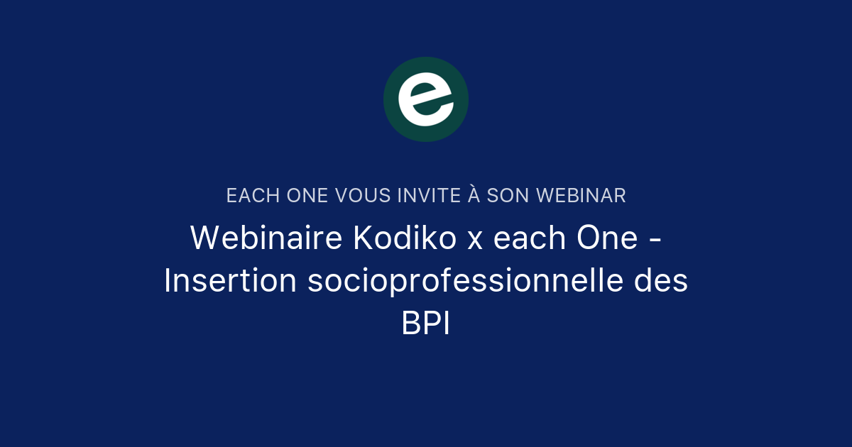 Webinaire Kodiko X Each One - Insertion Socioprofessionnelle Des BPI ...