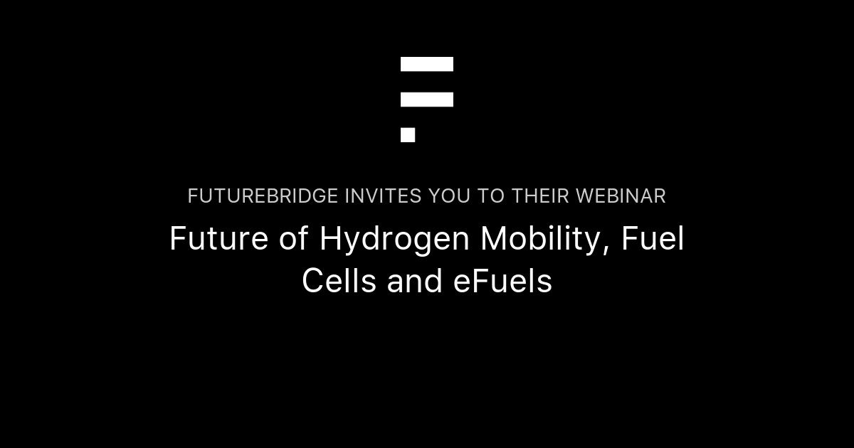 Future of Hydrogen Mobility, Fuel Cells and eFuels FutureBridge