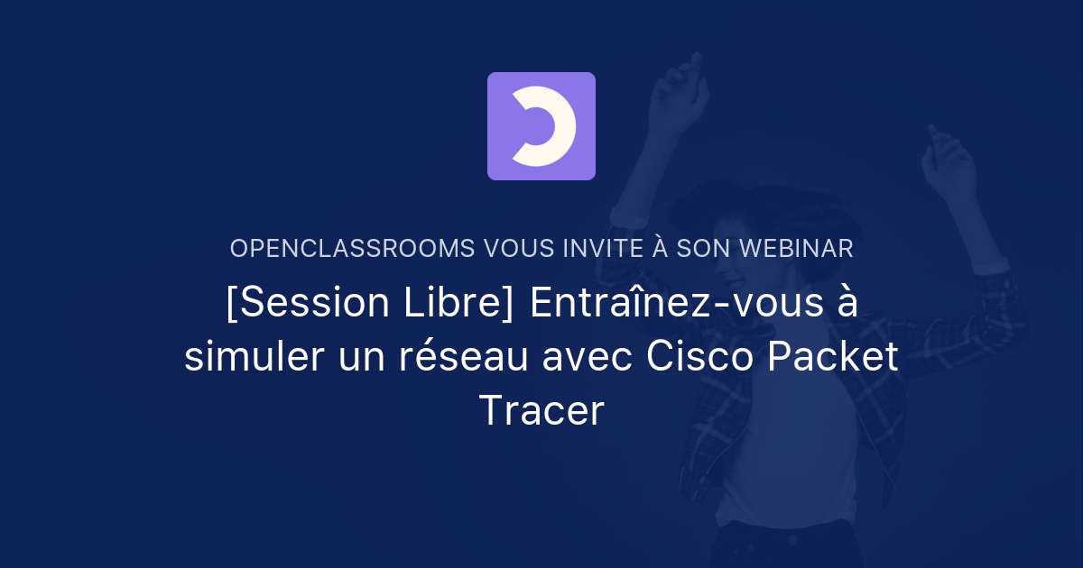 [Session Libre] Entraînez-vous à simuler un réseau avec Cisco Packet ...