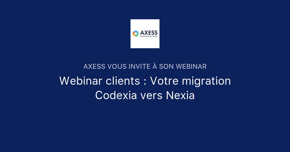 Webinar clients : Votre migration Codexia vers Nexia | AXESS
