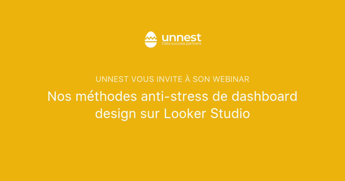 Nos méthodes anti-stress de dashboard design sur Looker Studio | unnest
