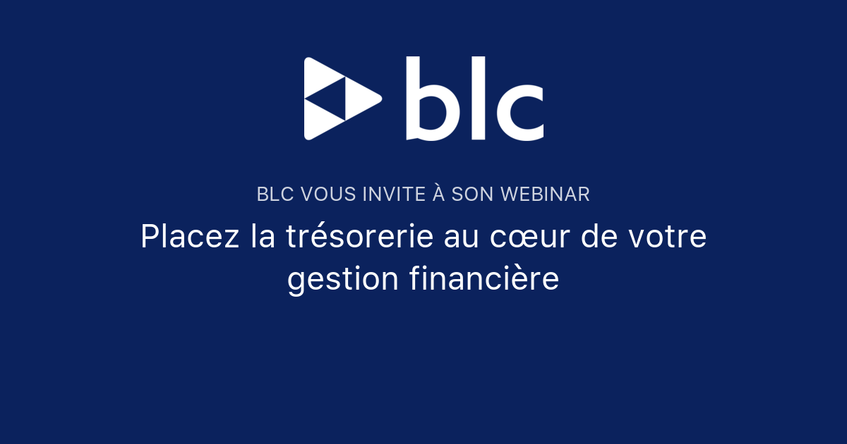 Placez la trésorerie au cœur de votre gestion financière | BLC