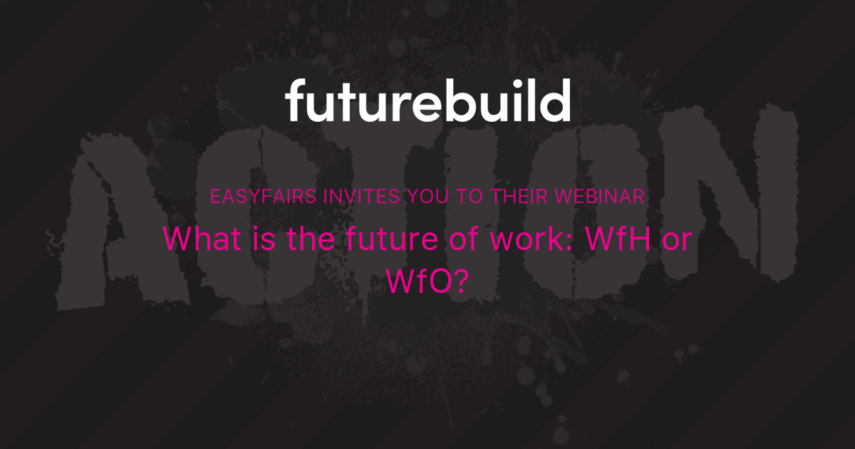 What Is The Future Of Work Wfh Or Wfo Easyfairs