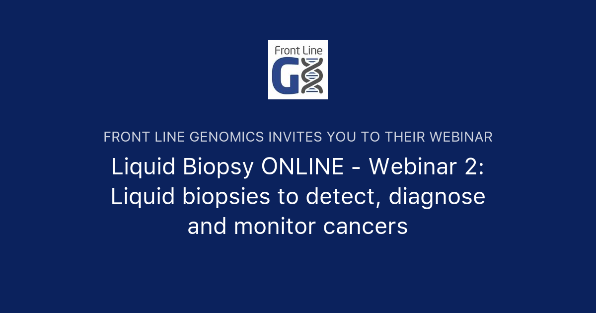 Liquid Biopsy ONLINE - Webinar 2: Liquid Biopsies To Detect, Diagnose ...