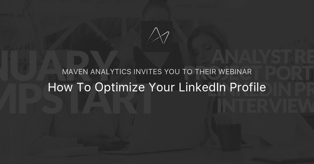 How To Optimize Your LinkedIn Profile | Maven Analytics