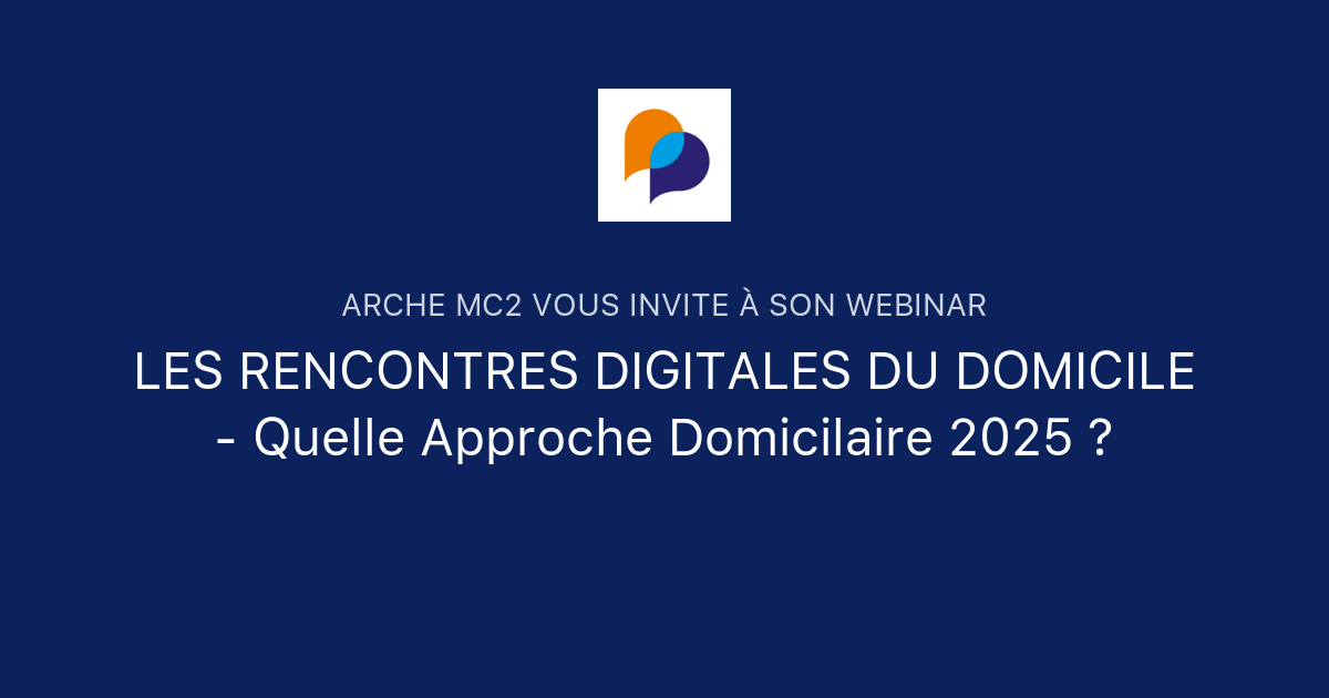 LES RENCONTRES DIGITALES DU DOMICILE Quelle Approche Domicilaire 2025