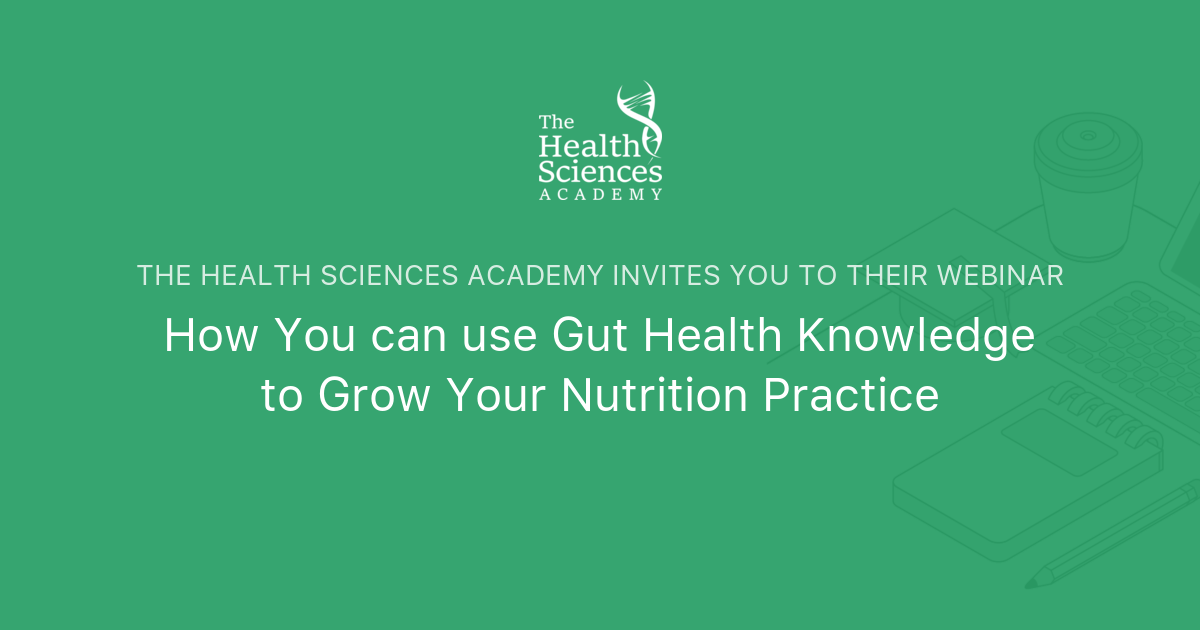 How You Can Use Gut Health Knowledge To Grow Your Nutrition Practice The Health Sciences Academy