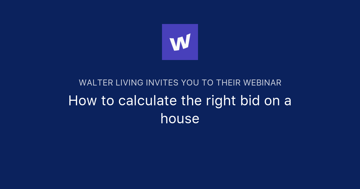 How to calculate the right bid on a house Walter Living