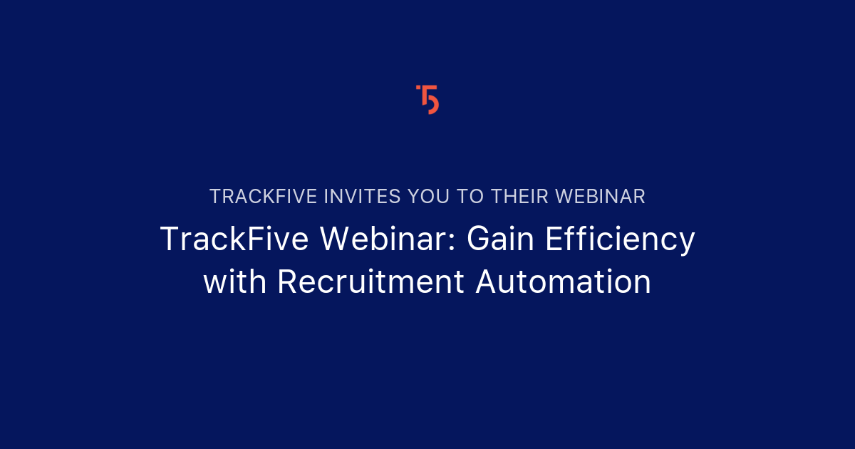 TrackFive Webinar: Gain Efficiency With Recruitment Automation | TrackFive