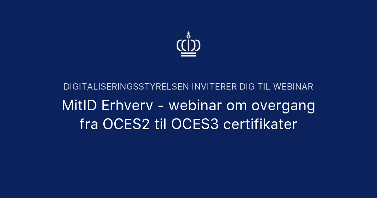 Mitid Erhverv Webinar Om Overgang Fra Oces2 Til Oces3 Certifikater Digitaliseringsstyrelsen 