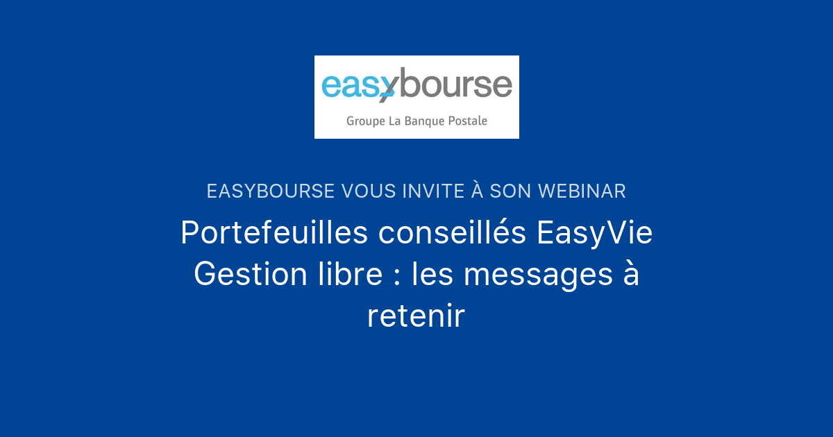 Portefeuilles Conseillés EasyVie Gestion Libre : Les Messages à Retenir ...