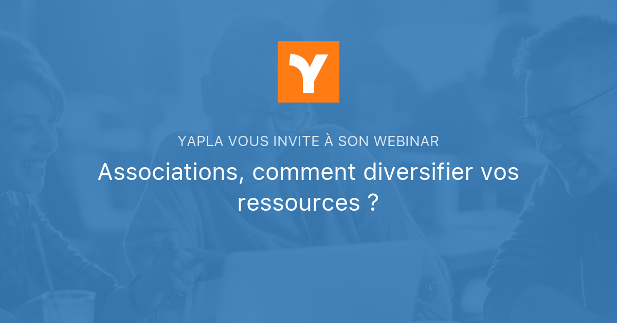 Associations, Comment Diversifier Vos Ressources ? | Yapla