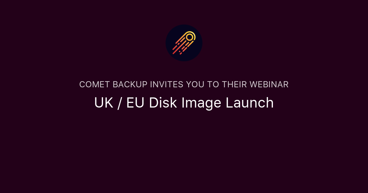 UK / EU Disk Image Launch | Comet Backup
