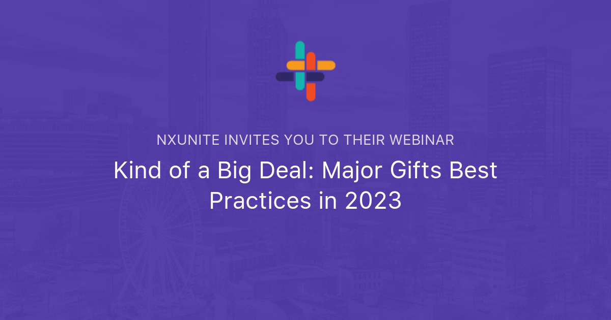 Kind of a Big Deal: Major Gifts Best Practices in 2023