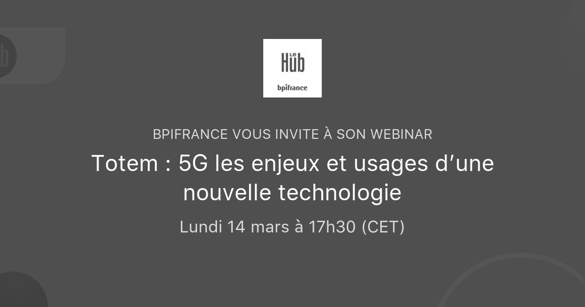 Totem : 5G les enjeux et usages d’une nouvelle technologie | Bpifrance