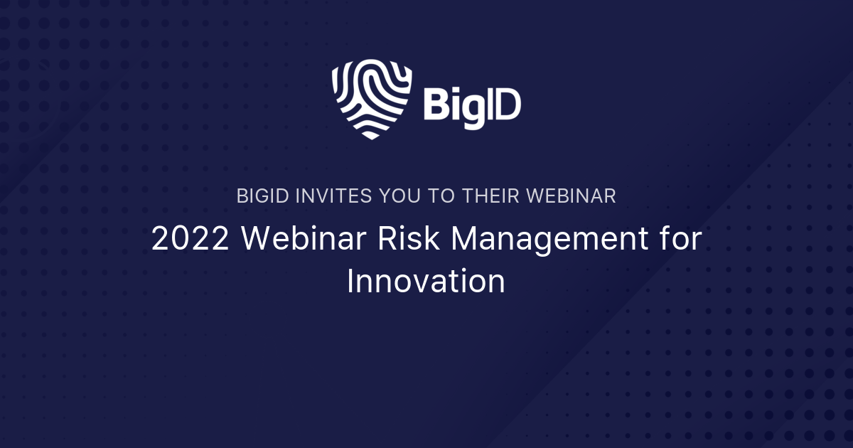 2022 Webinar Risk Management for Innovation | BigID