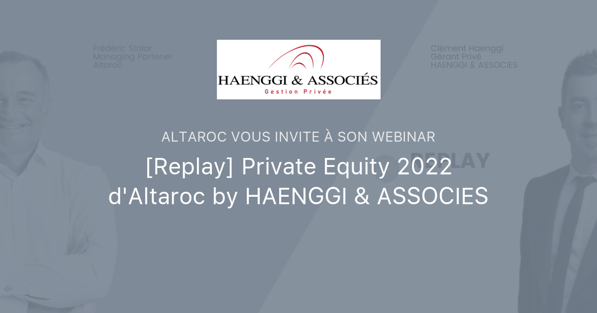 [Replay] Private Equity 2022 d'Altaroc by HAENGGI & ASSOCIES | Altaroc