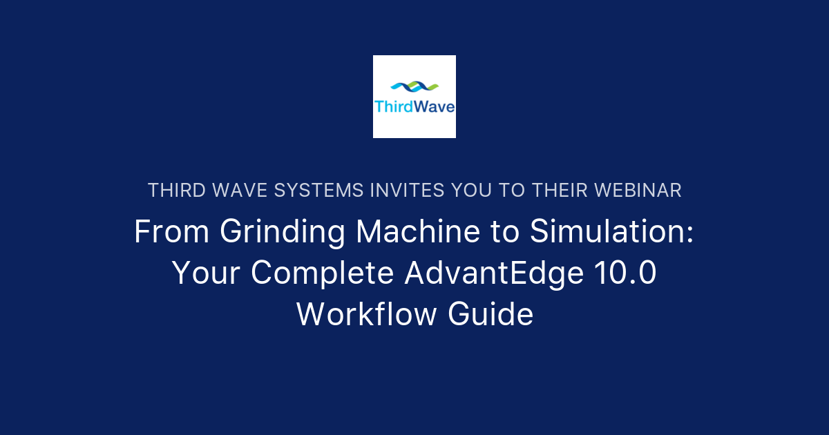 From Grinding Machine to Simulation: Your Complete AdvantEdge 10.0 ...
