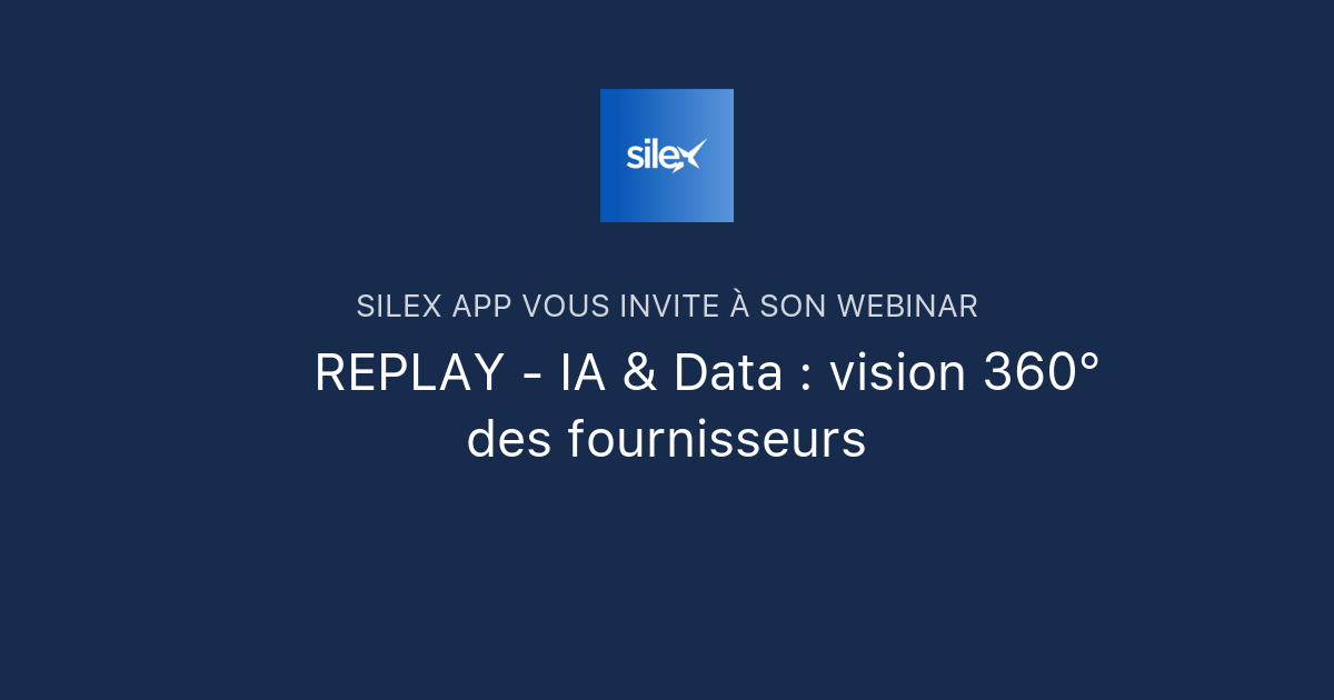 🎥 REPLAY IA & Data vision 360° des fournisseurs Silex App