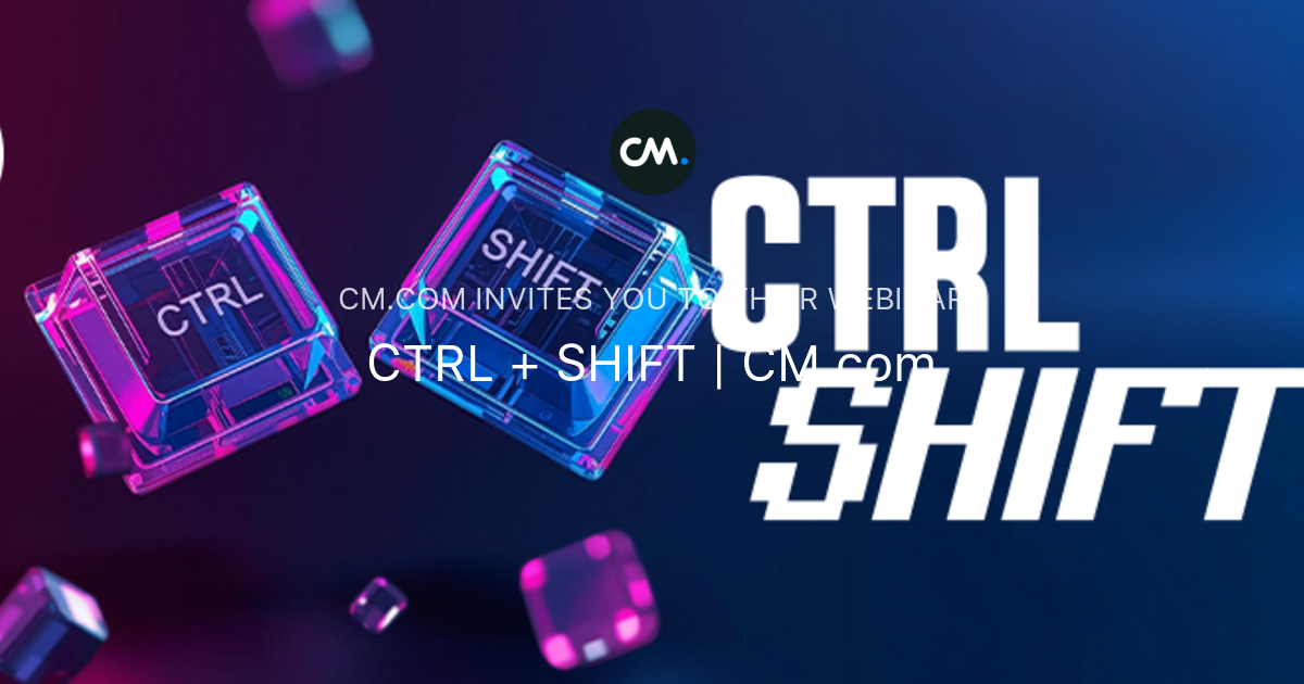 CTRL + SHIFT | CM.com | CM.com