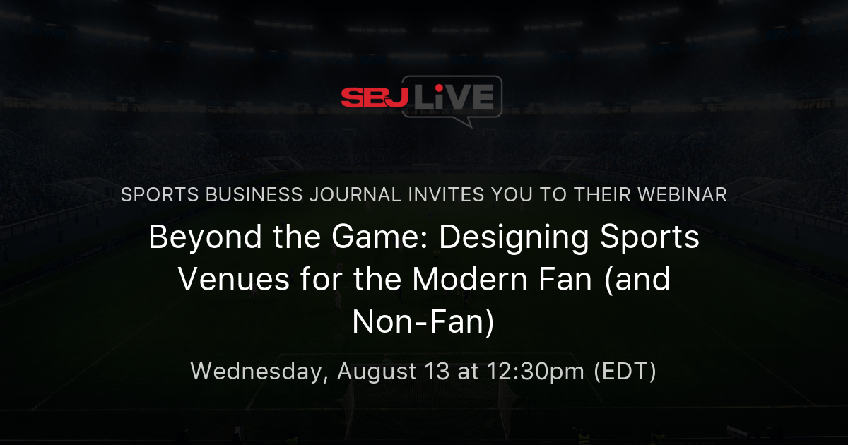 Beyond the Game: Designing Sports Venues for the Modern Fan (and Non ...
