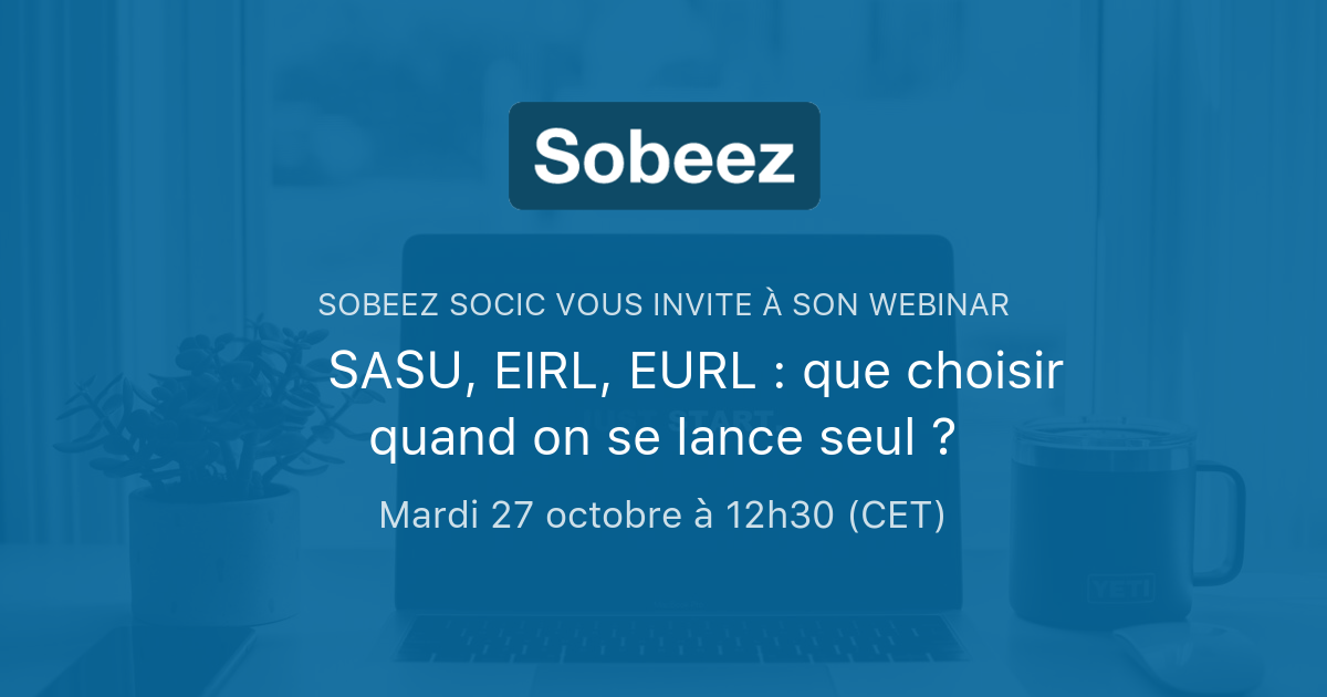 💪 SASU, EIRL, EURL : Que Choisir Quand On Se Lance Seul ? | Sobeez Socic