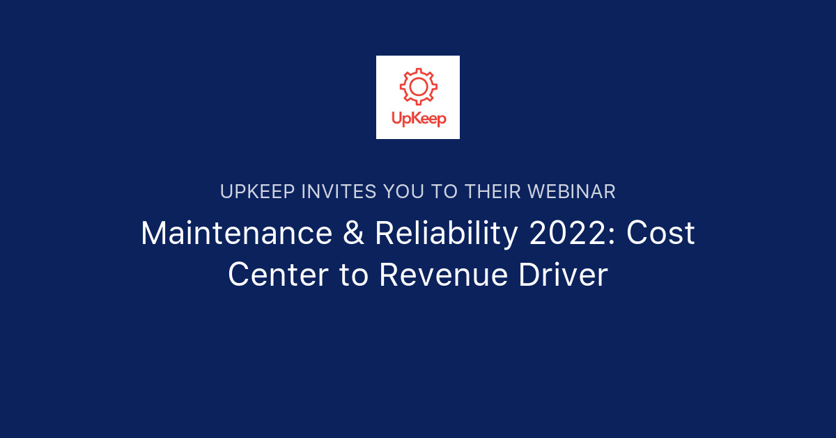 Maintenance & Reliability 2022 Cost Center to Revenue Driver UpKeep