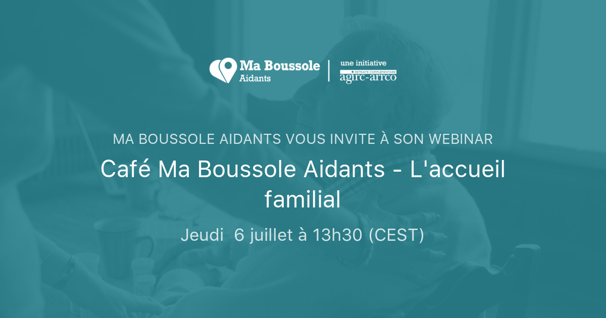 Café Ma Boussole Aidants - L'accueil Familial | MA BOUSSOLE AIDANTS