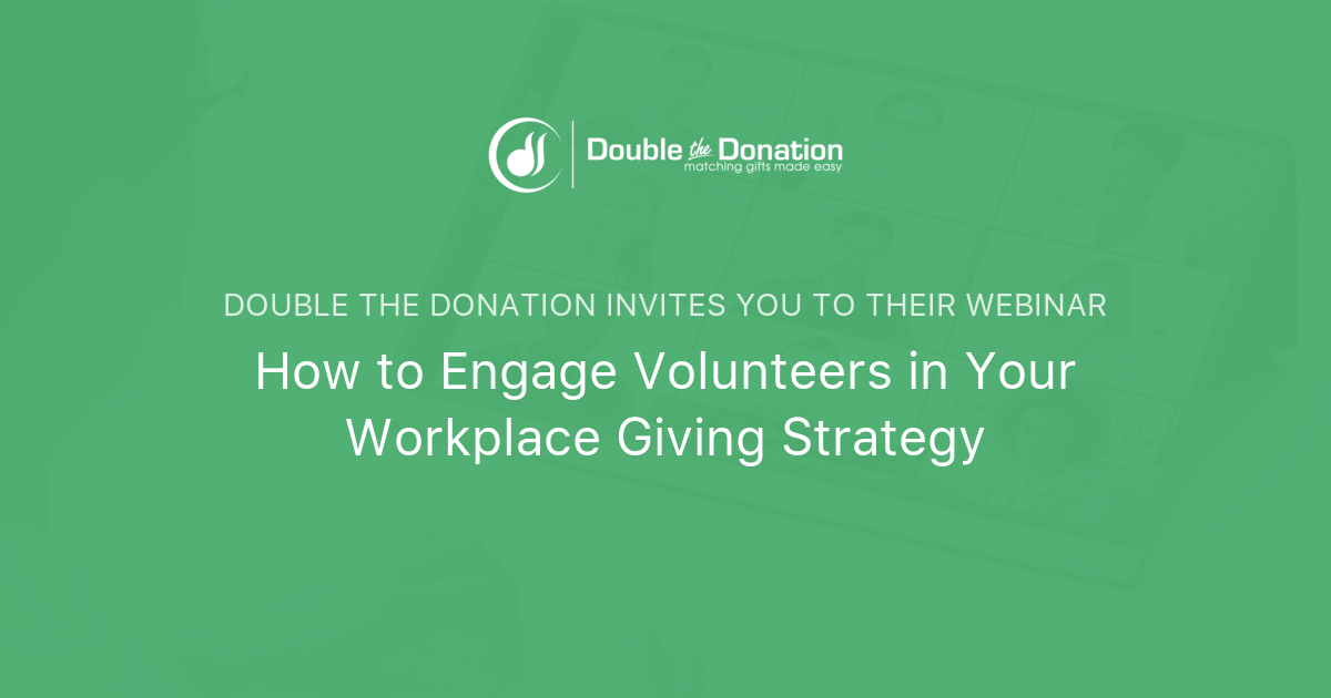 How to Engage Volunteers in Your Workplace Giving Strategy Double the