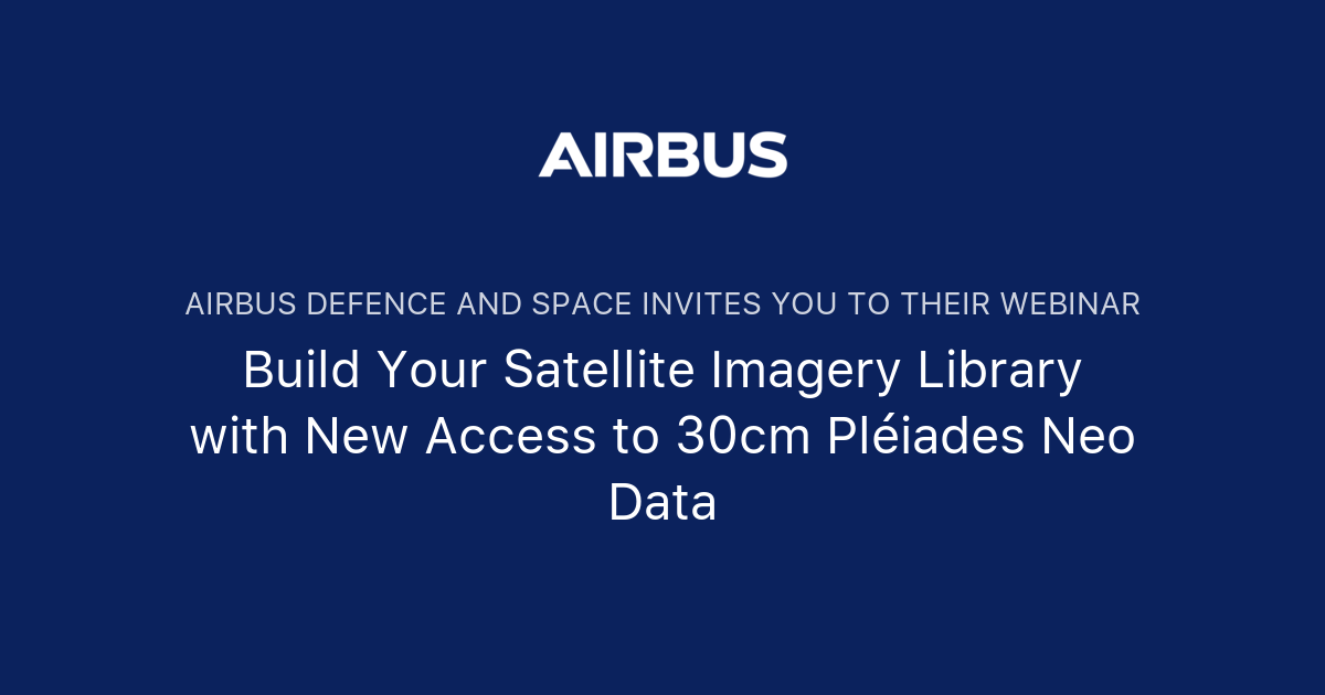 Build Your Satellite Imagery Library with New Access to 30cm Pléiades ...
