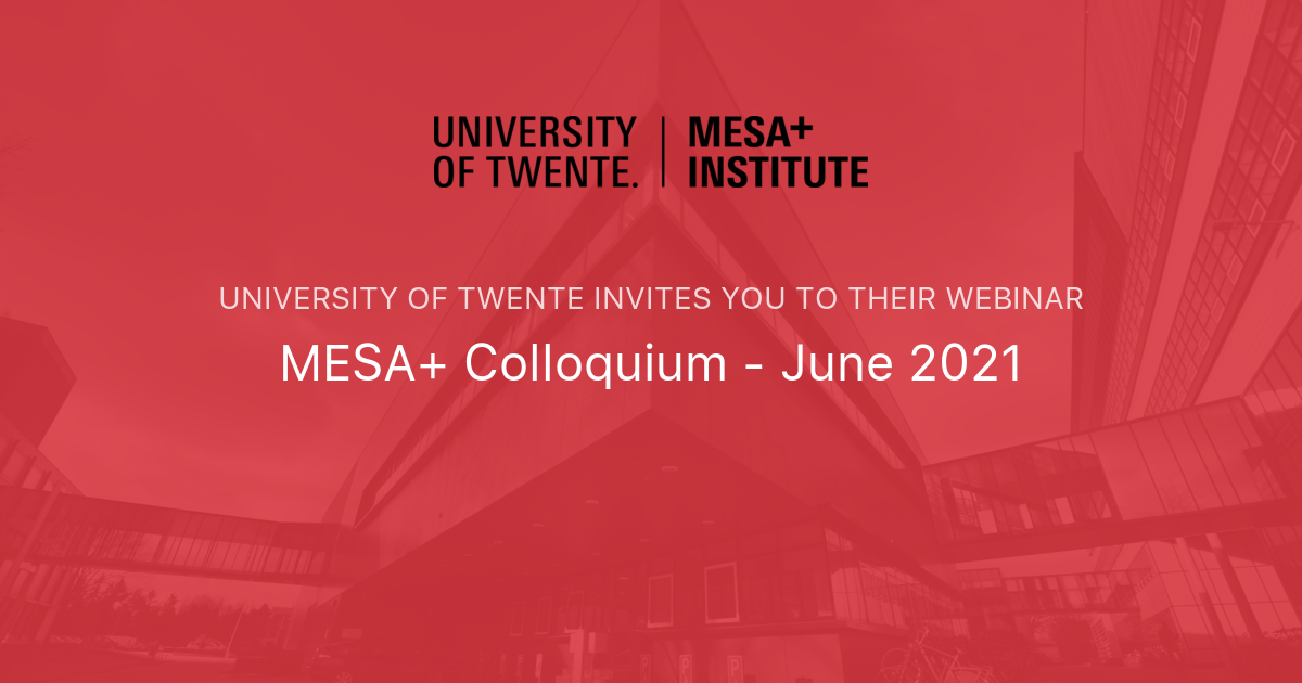 MESA+ Colloquium - June 2021 | University of Twente