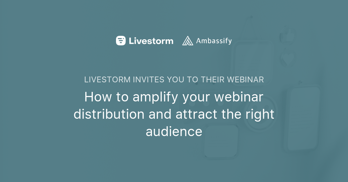 How to amplify your webinar distribution and attract the right audience