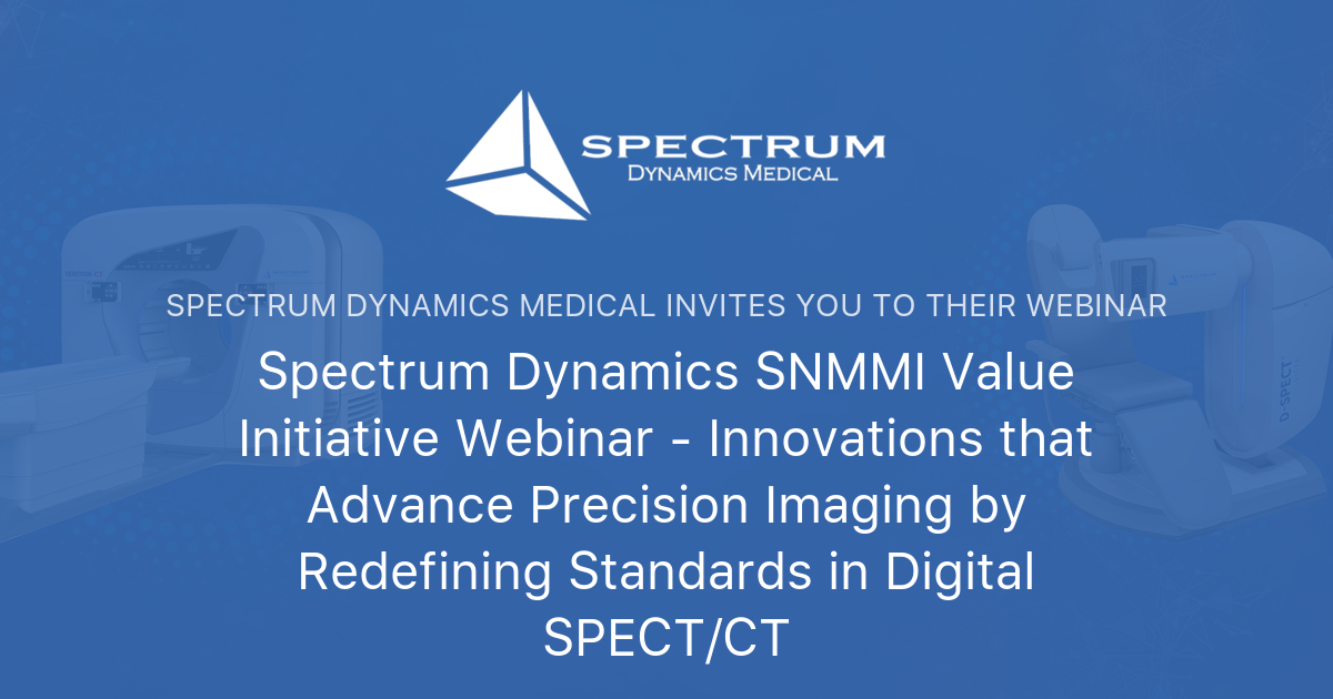 Spectrum Inmotion Ct Spectrum Dynamics SNMMI Value Initiative Webinar - Innovations that ...