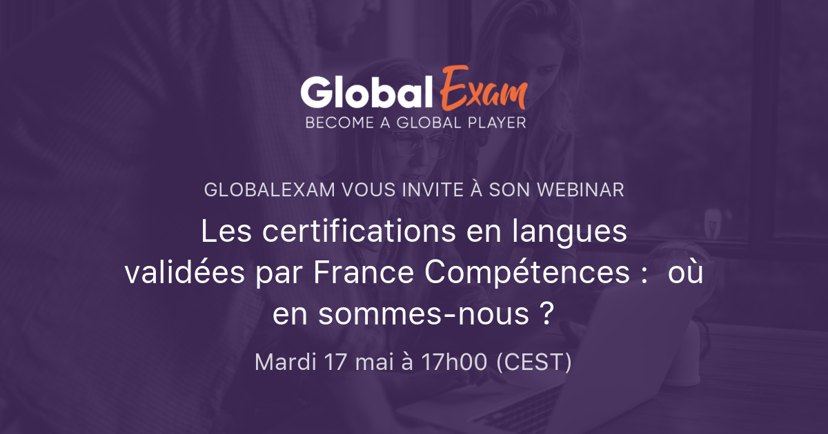 Les Certifications En Langues Validées Par France Compétences Où En Sommes Nous Globalexam 9466