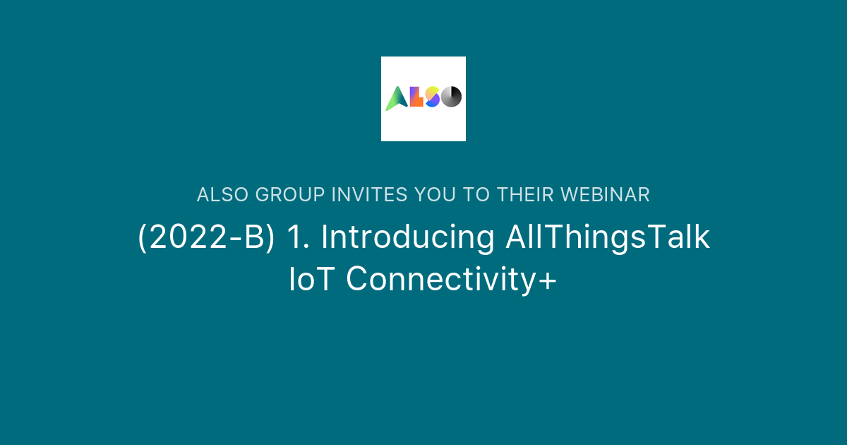 (2022-B) 1. Introducing AllThingsTalk IoT Connectivity+ | ALSO Group