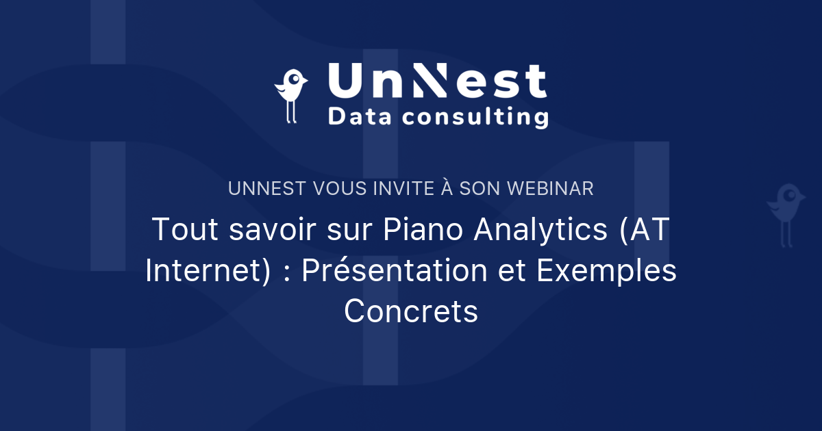 Tout savoir sur Piano Analytics (AT Internet) : Présentation et Exemples Concrets | UnNest