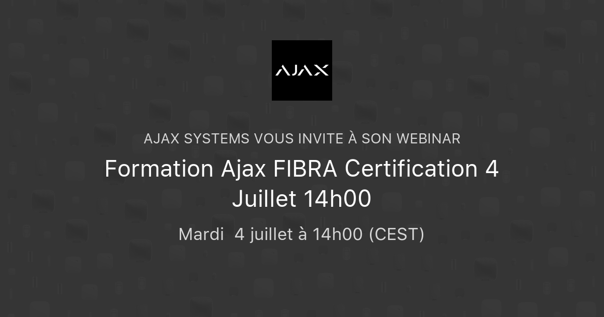Formation Ajax FIBRA Certification 4 Juillet 14h00 | Ajax Systems