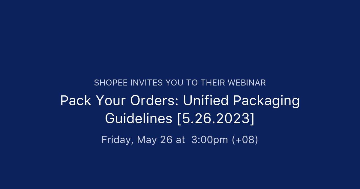 Pack Your Orders Unified Packaging Guidelines [5.26.2023] Shopee