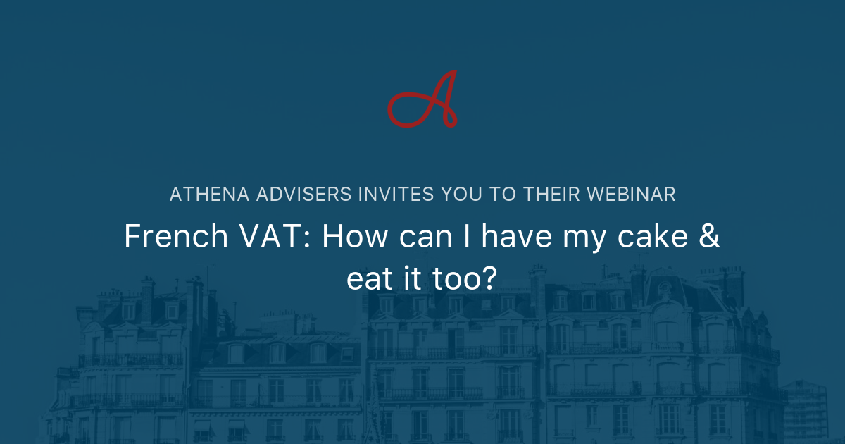 French VAT How can I have my cake & eat it too? Athena Advisers