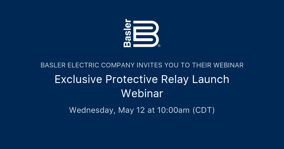 Exclusive Protective Relay Launch inar Basler Electric Company