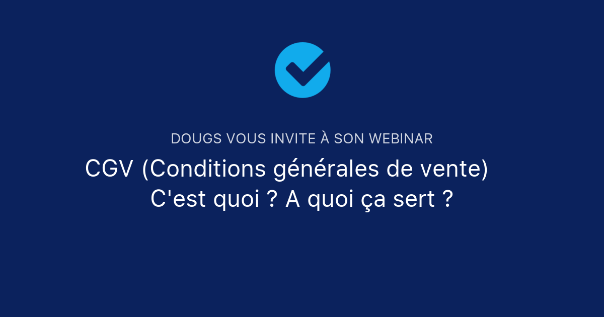 CGV (Conditions Générales De Vente) 🖐 C'est Quoi ? A Quoi ça Sert ? | Dougs