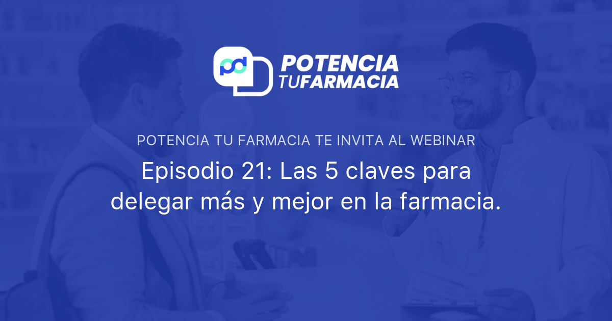 Episodio Las Claves Para Delegar M S Y Mejor En La Farmacia