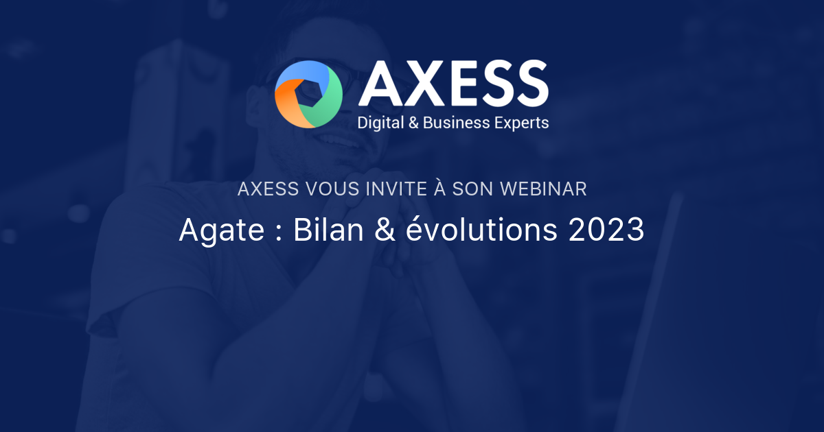 Agate Bilan & évolutions 2023 AXESS