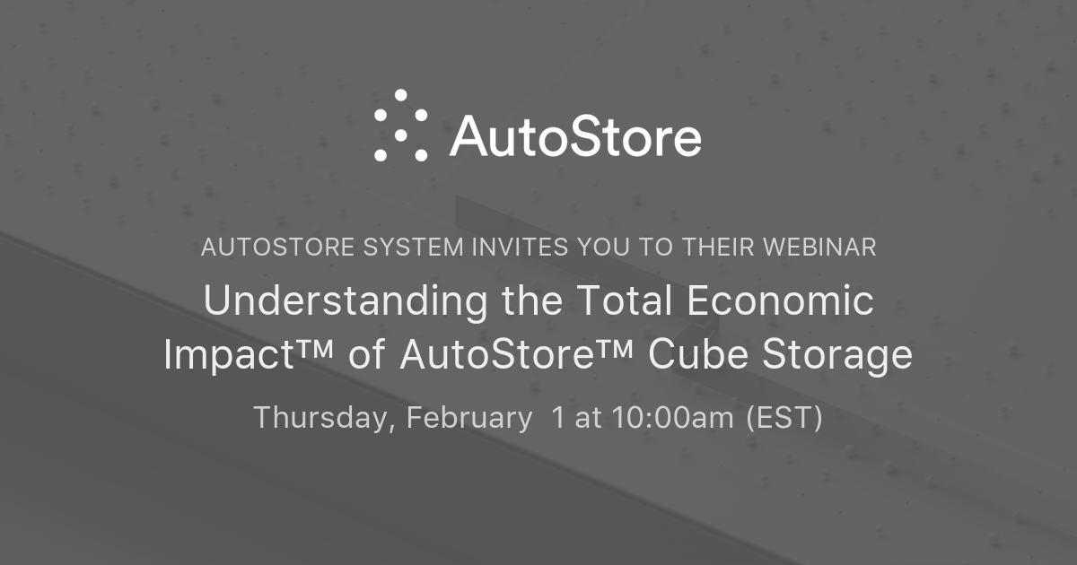 Understanding the Total Economic Impact™ of AutoStore™ Cube Storage