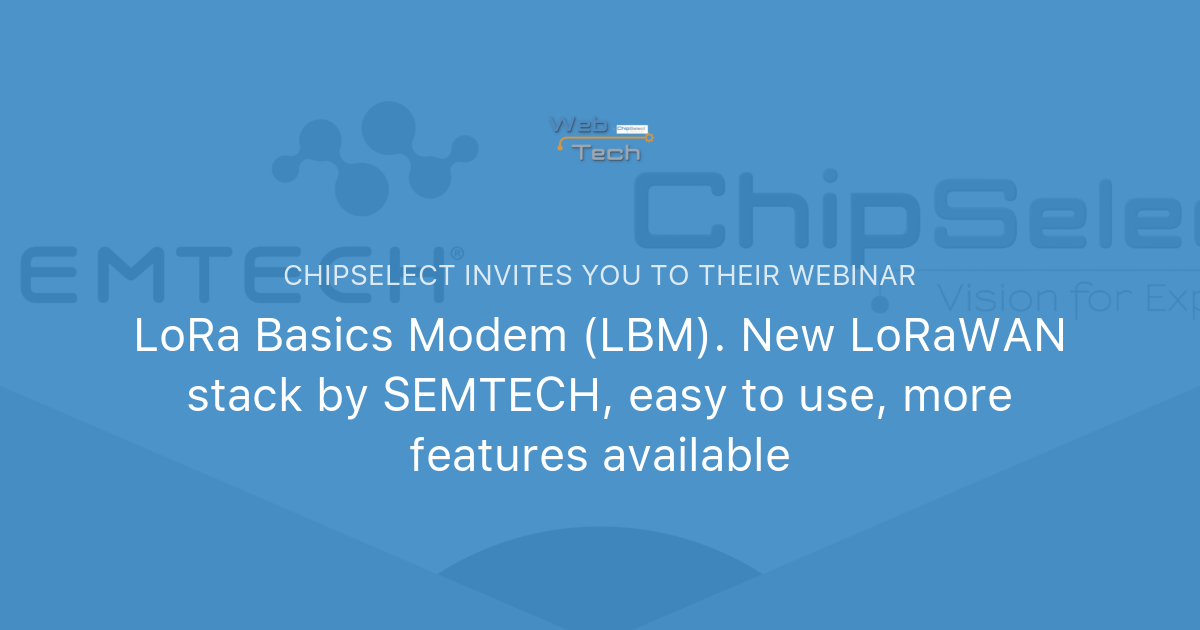 LoRa Basics Modem (LBM). New LoRaWAN Stack By SEMTECH, Easy To Use ...