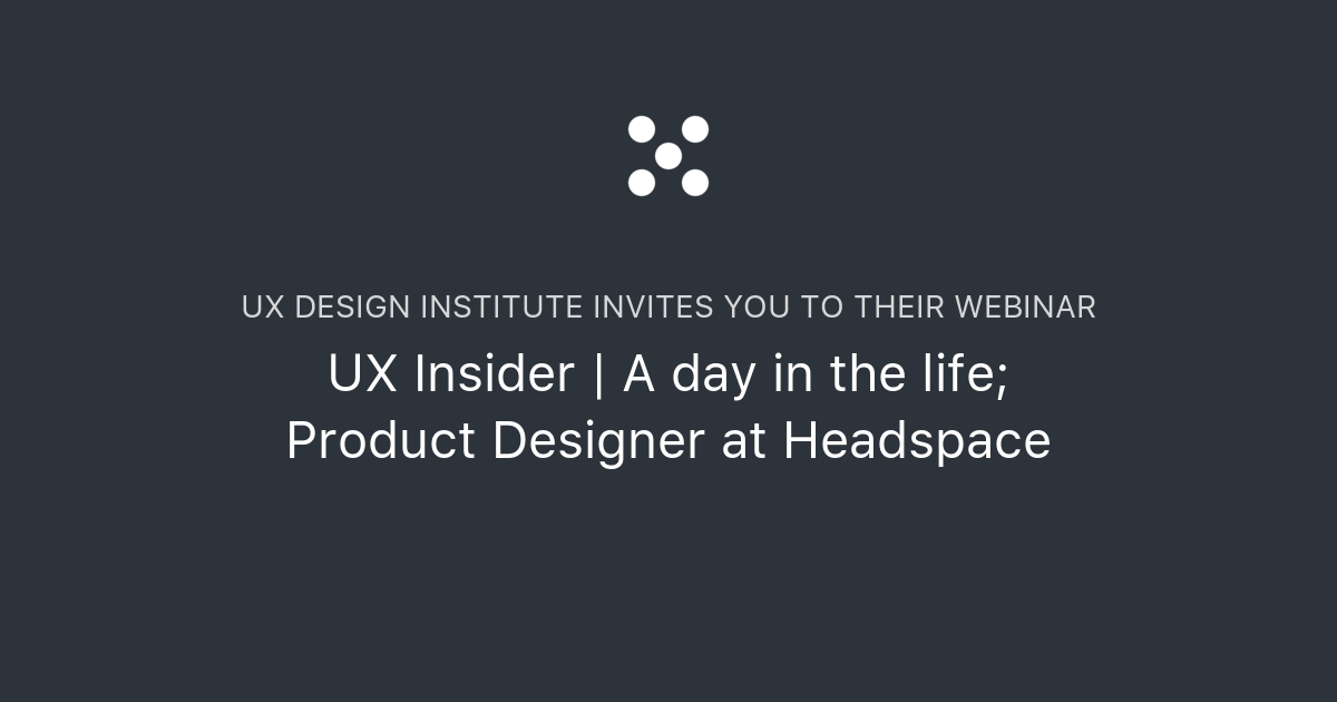 UX Insider A day in the life; Product Designer at Headspace UX